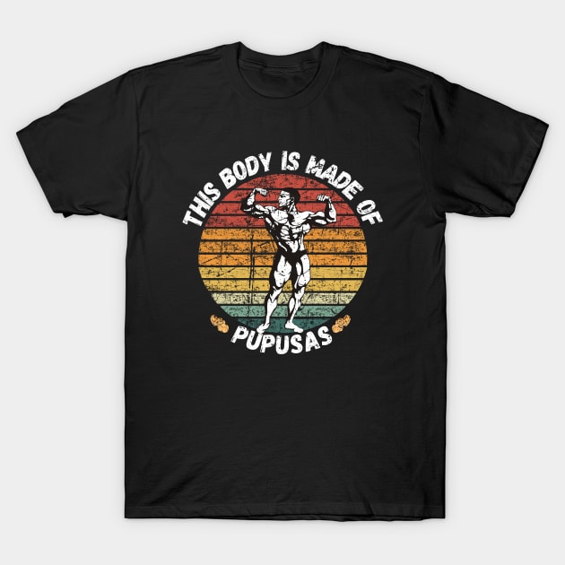 This Body Is Made Of Pupusas T-Shirt by maxdax